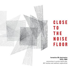 Image for 'Close to the Noise Floor: Formative UK Electronica 1975-1984'
