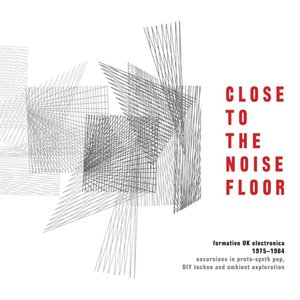 Imagen de 'Close to the Noise Floor: Formative UK Electronica 1975-1984'