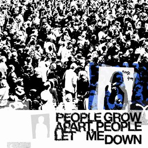 Image for 'people grow apart, people let me down'