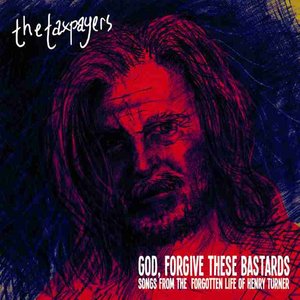 Image for '"God, Forgive These Bastards" Songs From The Forgotten Life Of Henry Turner (2012)'