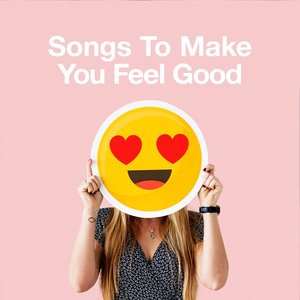 Songs to Make You Feel Good