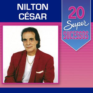 Image pour '20 Super Sucessos: Nilton César'