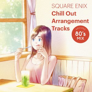 Imagem de 'SQUARE ENIX Chill Out Arrangement Tracks - AROUND 80's MIX'