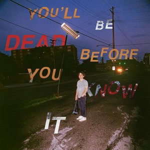 'you'll be dead before you know it'の画像