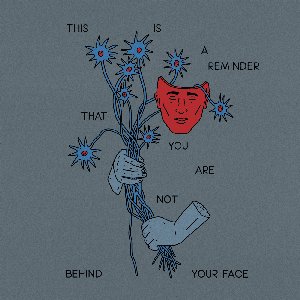 Imagen de 'This Is A Reminder That You Are Not Behind Your Face'