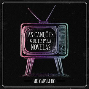 Image for 'Mú Carvalho - As Canções Que Eu Fiz para Novelas'