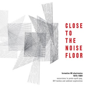 'Close to the Noise Floor: Formative UK Electronica 1975-1984'の画像