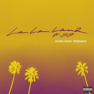 Imagem de 'La La Land (feat. YG) [ARKADI Remix]'