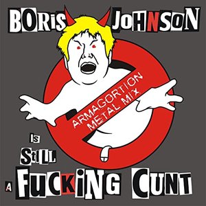 Image for 'Boris Johnson is STILL a Fucking Cunt (Armagortion METAL Mix)'