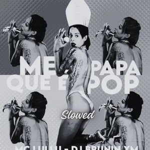 Bild für 'Me Papa Que É Pop (Slowed)'