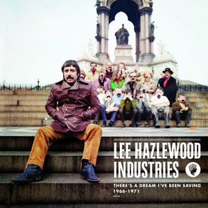 Image for 'Lee Hazlewood Industries: There's a Dream I've Been Saving (1966-1971)'