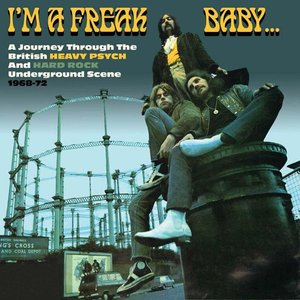 Imagem de 'I’m a Freak Baby... A Journey Through the British Heavy Psych and Hard Rock Underground Scene 1968-72'