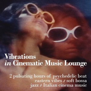 Imagem de 'Vibrations in Cinematic Music Lounge (2 Pulsating Hours of Psychedelic Beat, Eastern Vibes, Soft Bossa, Jazz and Italian Cinema Music)'