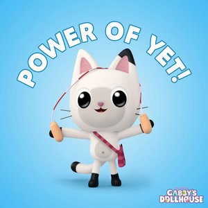 Image for 'Power of Yet! (from Gabby's Dollhouse)'