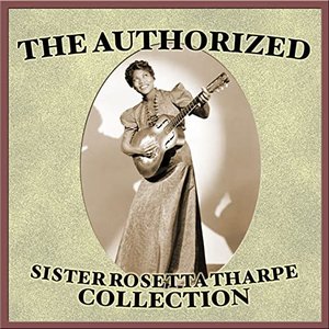 Изображение для 'The Authorized Sister Rosetta Tharpe Collection'