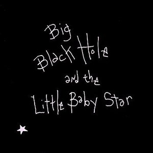 Изображение для 'Big Black Hole And The Little Baby Star'