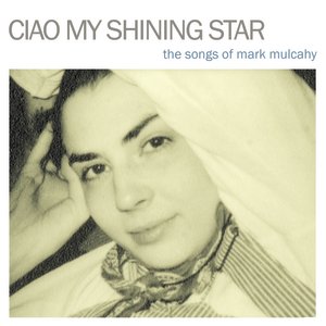 Image for 'Ciao My Shining Star: The Songs Of Mark Mulcahy'