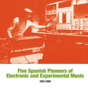 Image for 'Five Spanish Pioneers of Electronic and Experimental Music 1953-1969'