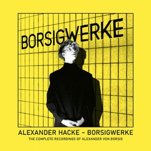 Imagem de 'BORSIGWERKE - The Complete Recordings of Alexander von Borsig'