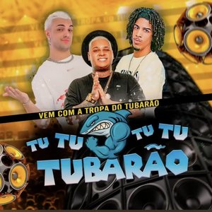 Image for 'Vem com a Tropa do Tubarão Tu Tu Tu Tu Tubarão'