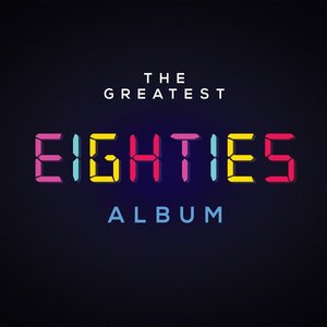 Изображение для 'The Greatest Eighties Album'