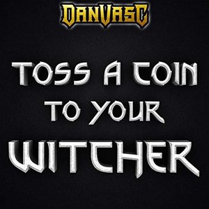 Toss a Coin to Your Witcher