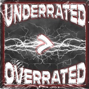 Image for 'UNDERRATED > OVERRATED'