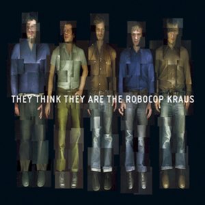 Image for 'They Think They Are the Robocop Kraus'