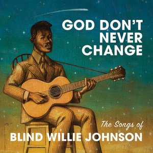 Image for 'God Don't Never Change: The Songs of Blind Willie Johnson'