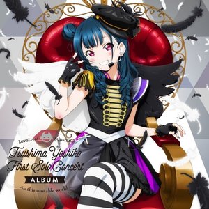 Image for 'LoveLive! Sunshine!! Tsushima Yoshiko First Solo Concert Album ~in this unstable world~'