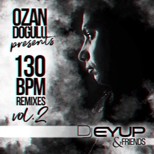 Image for 'Ozan Doğulu Presents DJ Eyup & Friends 130 BPM Remixes, Vol. 2'