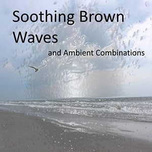 Image for 'Soothing Brown Noise Waves and Calming Ambient Combinations (Loopable and without Fade)'