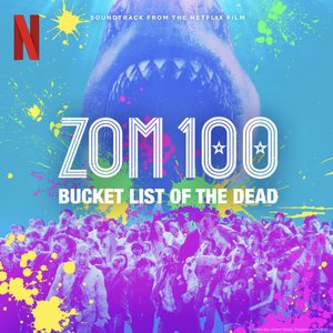 Изображение для 'Zom 100: Bucket List of the Dead (Soundtrack from the Netflix Film)'