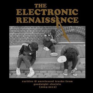 Image for 'The Electronic Renaissance [Rarities & unreleased tracks from Goodnight Electric (2004-2012)]'