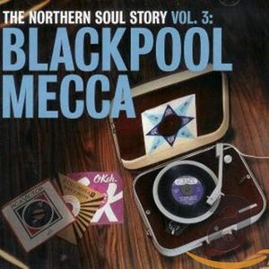 Изображение для 'The Northern Soul Story Vol.3: Blackpool Mecca'