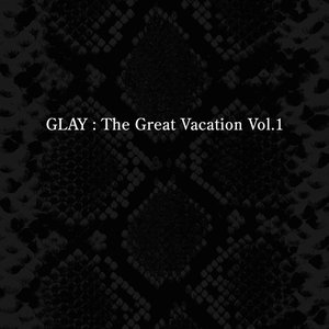 Image for 'THE GREAT VACATION VOL.1 ～SUPER BEST OF GLAY～'