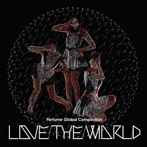 Immagine per 'Perfume Global Compilation ＂LOVE THE WORLD＂'