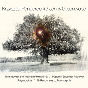 Image for 'Penderecki & Greenwood: Threnody for the Victims of Hiroshima / Popcorn Superhet Receiver / Polymorphia / 48 Responses to Polymorphia'