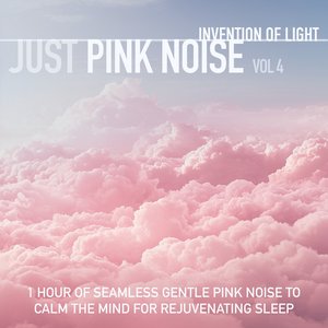 “Just Pink Noise Vol 4: 1 Hour of Seamless Gentle Pink Noise to Calm the Mind for Rejuvenating Sleep”的封面