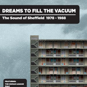 Изображение для 'Dreams To Fill The Vacuum: The Sound Of Sheffield 1977-1988'