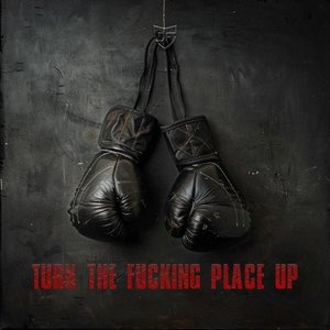 Image for 'Turn The Fucking Place Up'