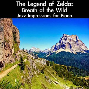 “The Legend of Zelda: Breath of the Wild Jazz Impressions for Piano”的封面