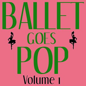 Image for 'Ballet Goes Pop - Volume 1'