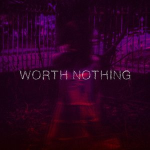 Image for 'WORTH NOTHING'