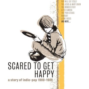 'Scared To Get Happy: A Story Of Indie-Pop 1980–1989'の画像