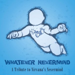 Bild för 'Whatever Nevermind: A Tribute to Nirvana's Nevermind'