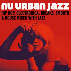 Image for 'Nu Urban Jazz (Hip Hop, Electronica, Breaks, Smooth & House Mixed with Jazz)'