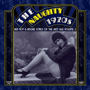 Image for 'The Naughty 1920s: Red Hot & Risque Songs of the Jazz Age, Vol. 2'