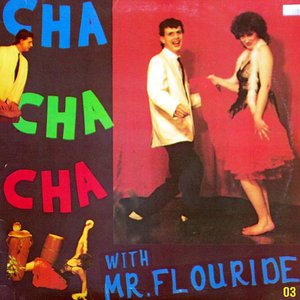 Image for 'Cha Cha Cha With Mr. Flouride'