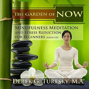 Image for 'Mindfulness Meditation and Stress Reduction for Beginners: The Garden of NOW (Audio CD)'